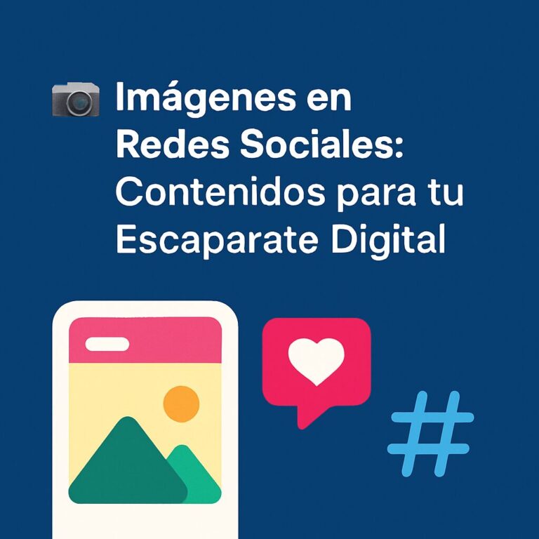 📸 Imágenes en Redes Sociales: Contenidos para tu Escaparate Digital